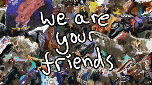 We Are Your Friends, 11th - 27th November